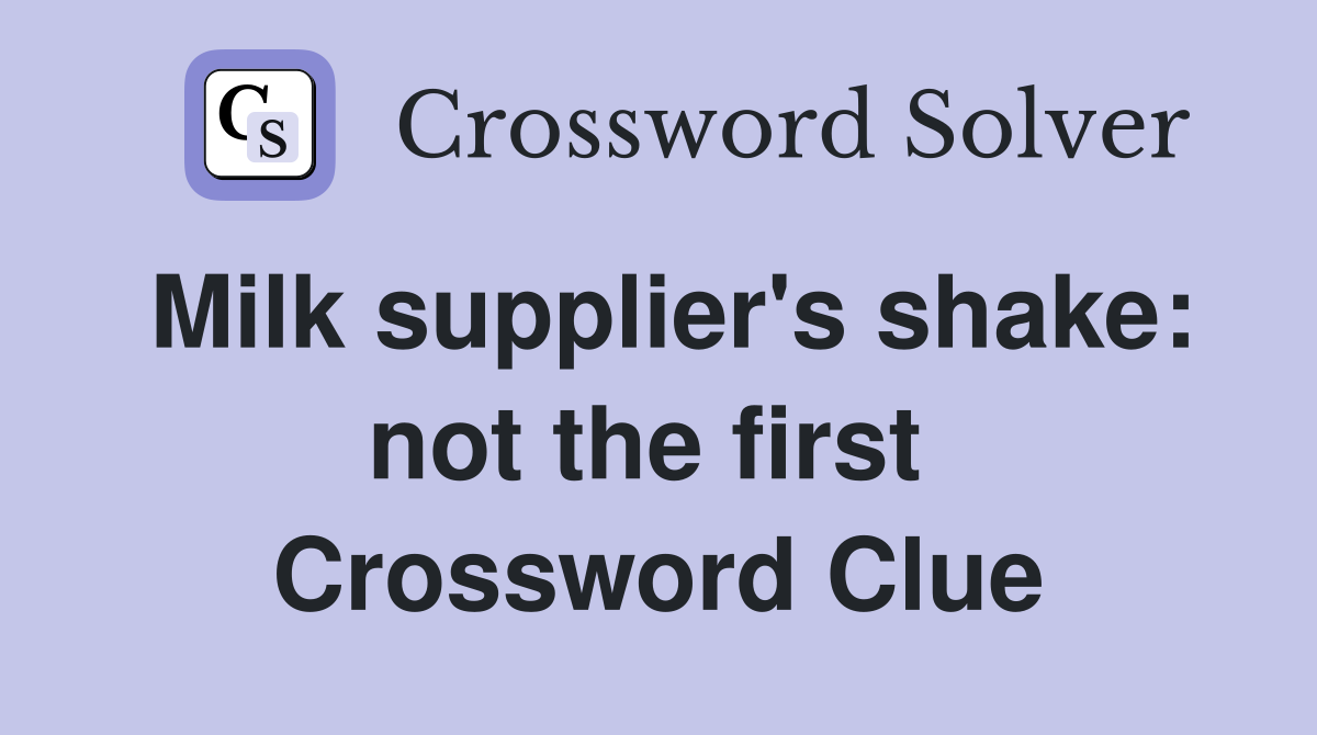 Milk supplier's shake: not the first  Crossword Clue