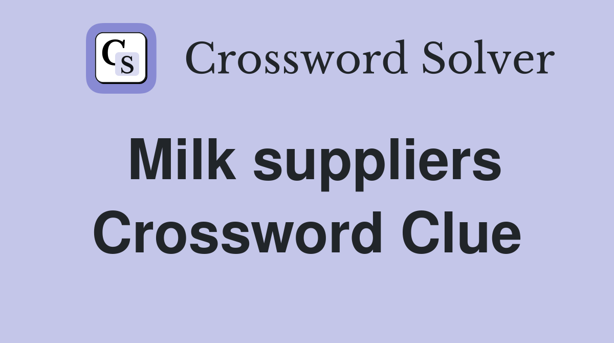 Milk suppliers Crossword Clue
