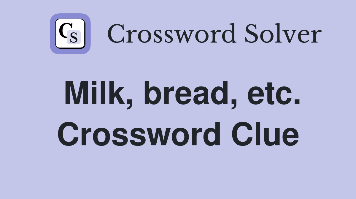 Milk, bread, etc. Crossword Clue