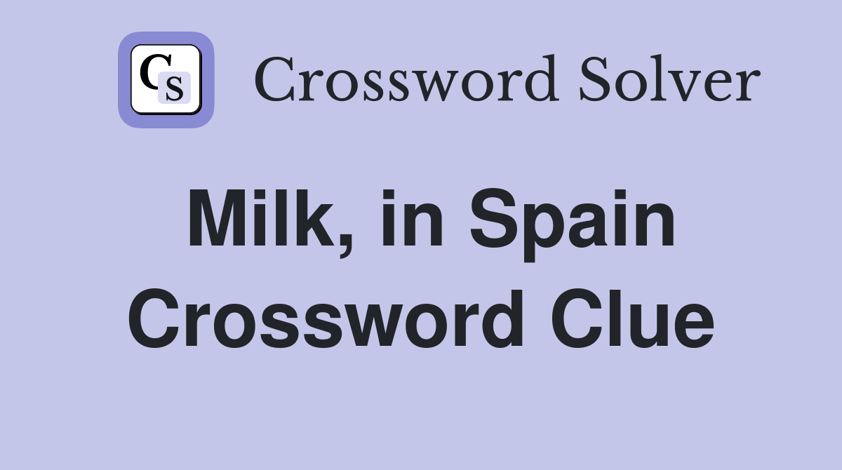 Milk, in Spain Crossword Clue