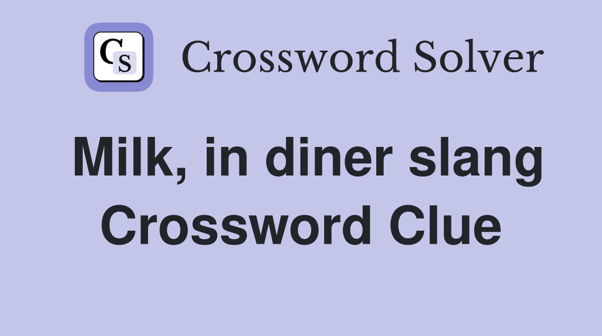 Milk, in diner slang Crossword Clue