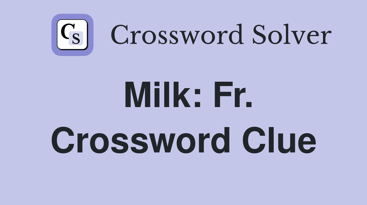 Milk: Fr. Crossword Clue