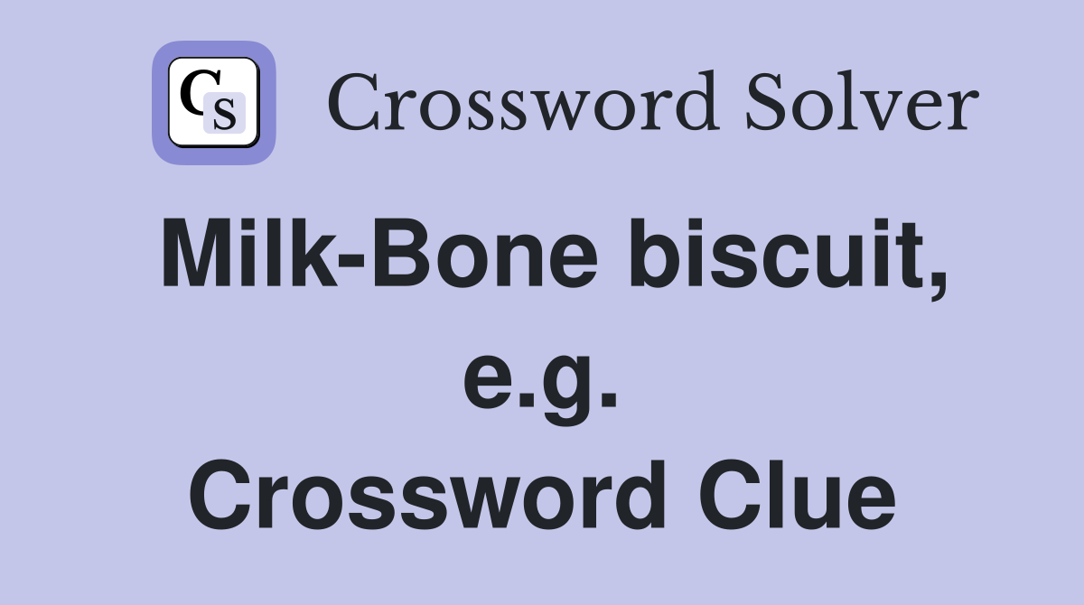 Milk-Bone biscuit, e.g. Crossword Clue