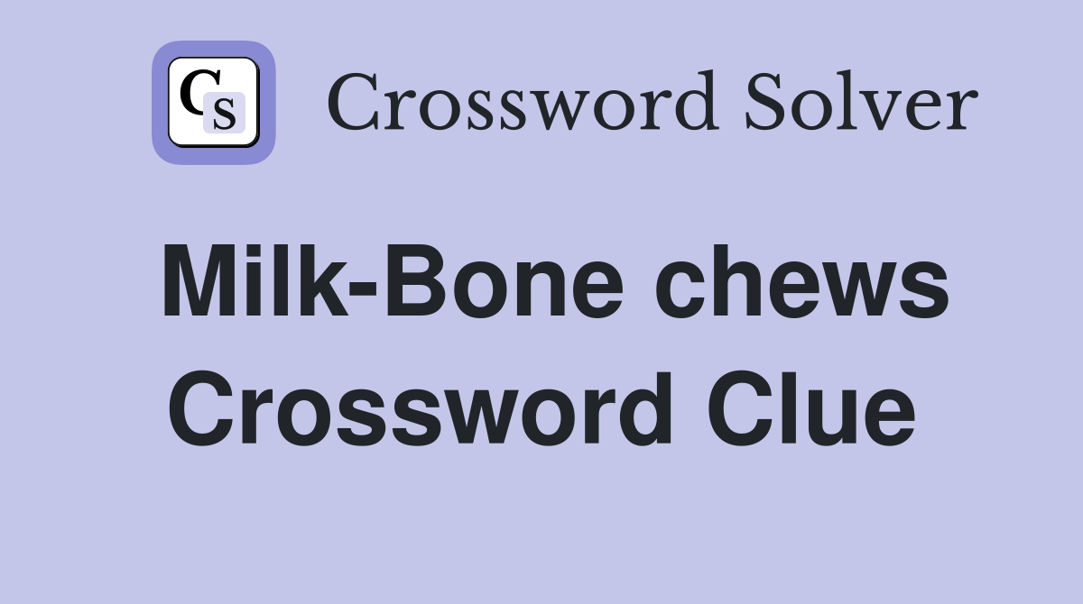 Milk-Bone chews Crossword Clue
