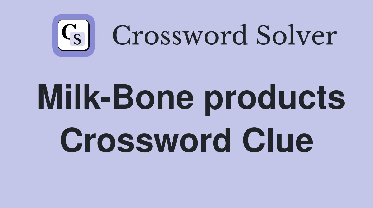 Milk-Bone products Crossword Clue