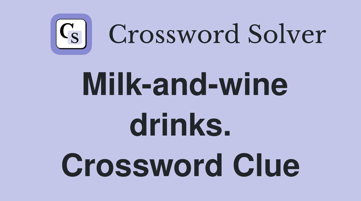 Milk-and-wine drinks. Crossword Clue