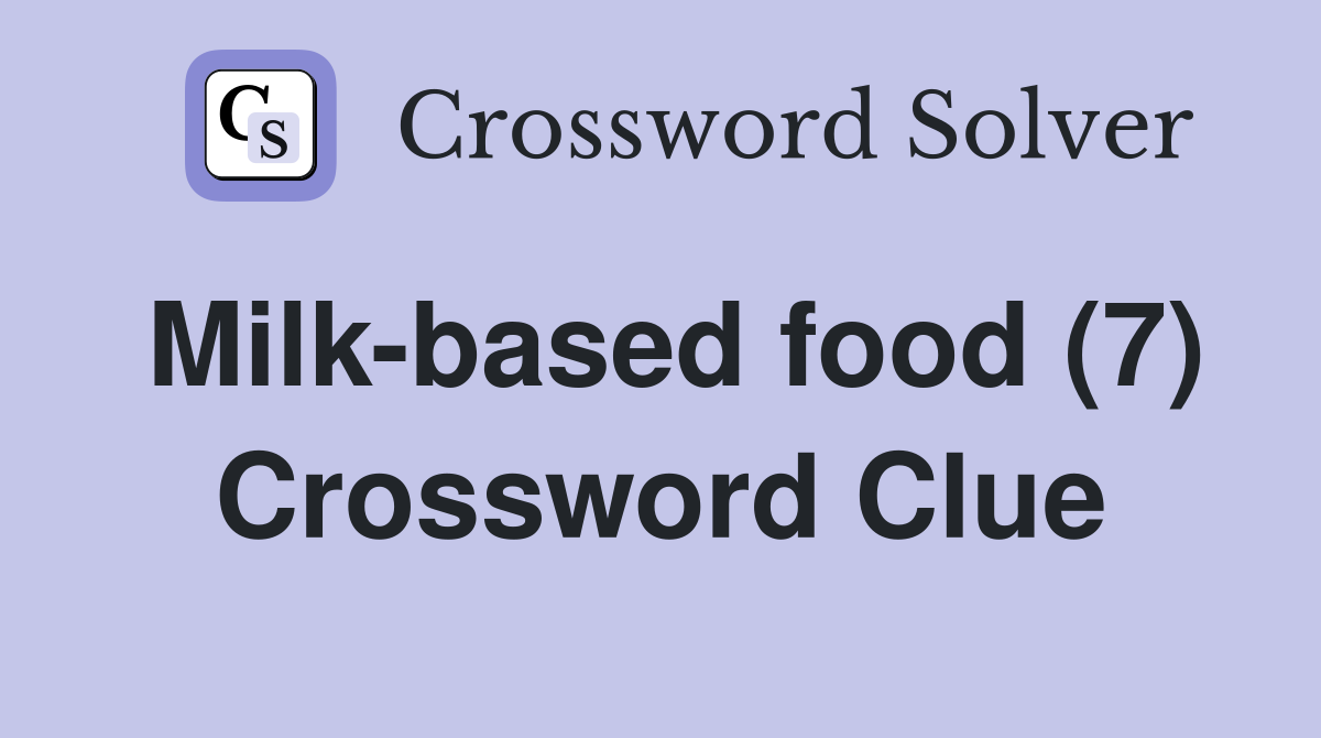 Milk-based food (7) Crossword Clue