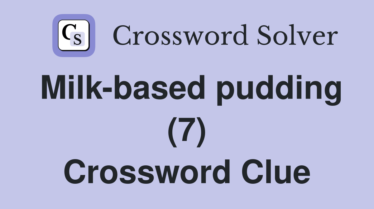 Milk-based pudding (7) Crossword Clue