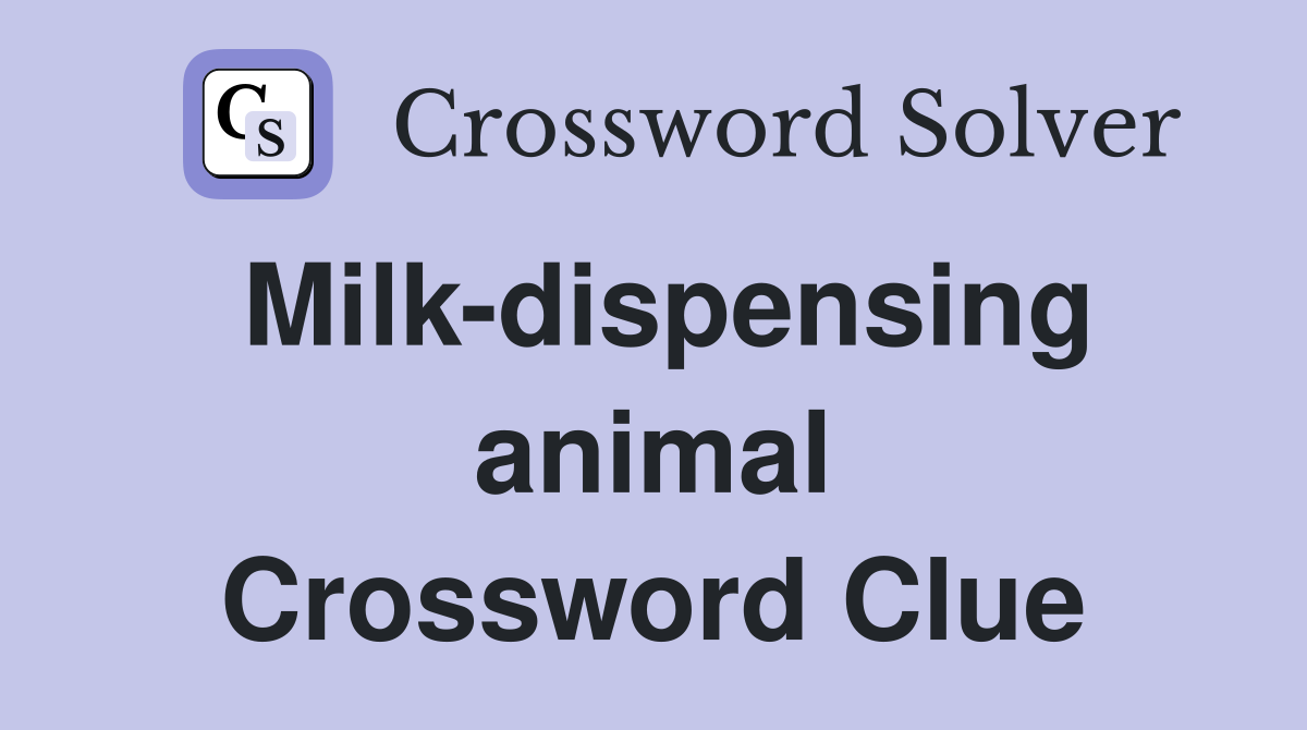 Milk-dispensing animal Crossword Clue