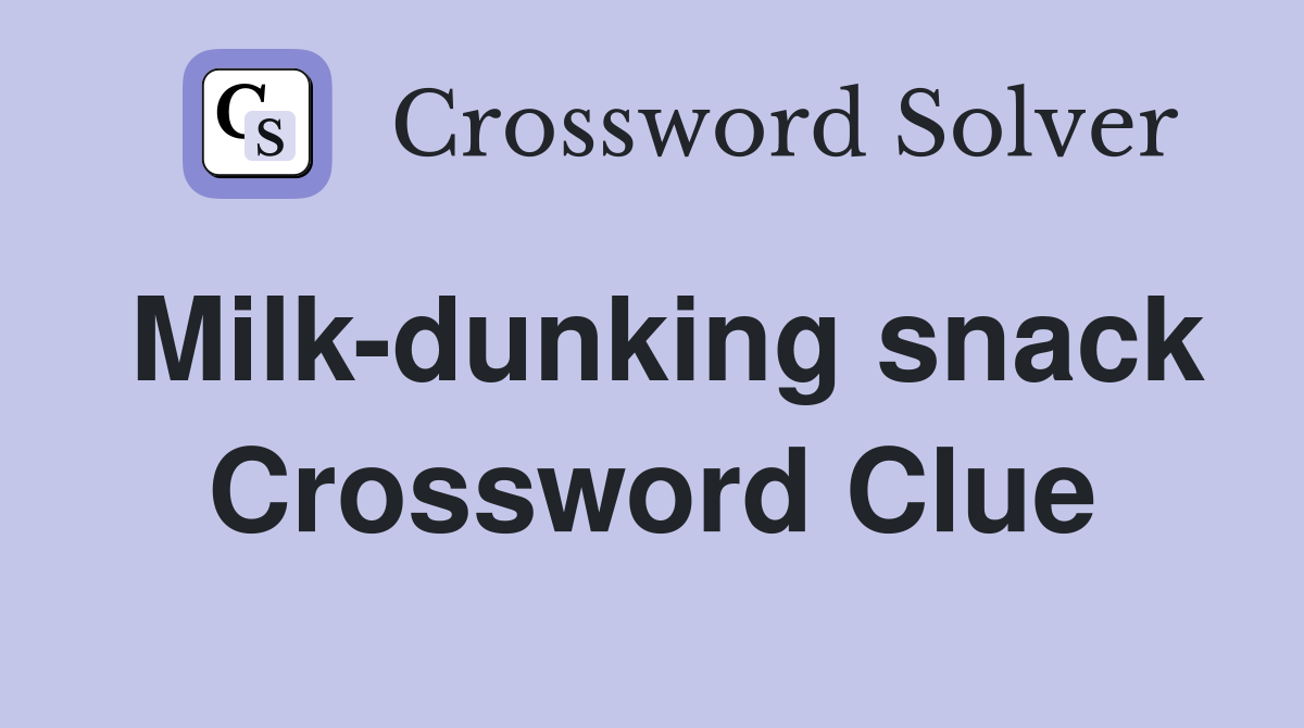 Milk-dunking snack Crossword Clue