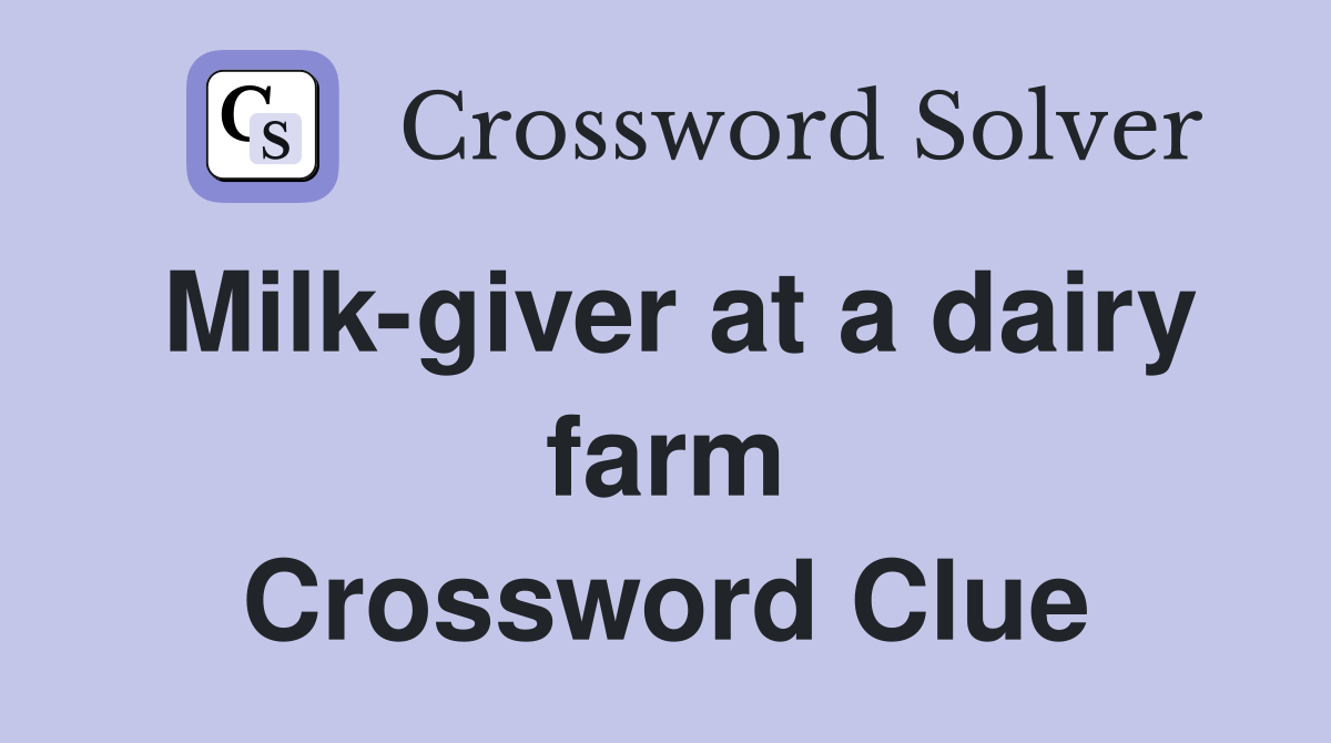 Milk-giver at a dairy farm Crossword Clue