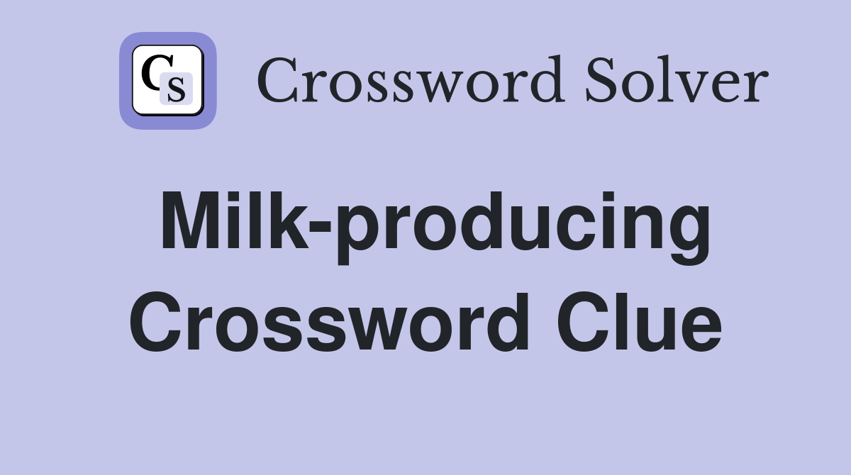 Milk-producing Crossword Clue