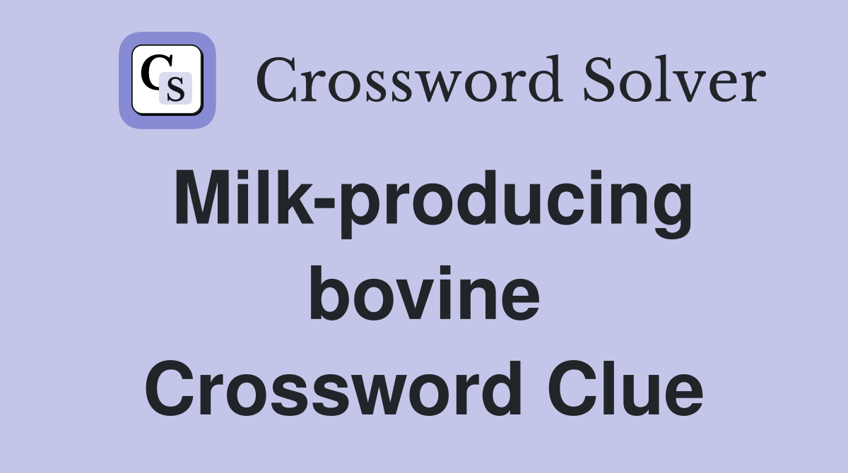 Milk-producing bovine Crossword Clue