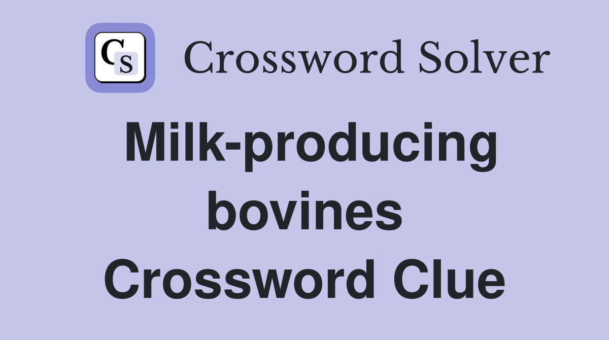 Milk-producing bovines Crossword Clue
