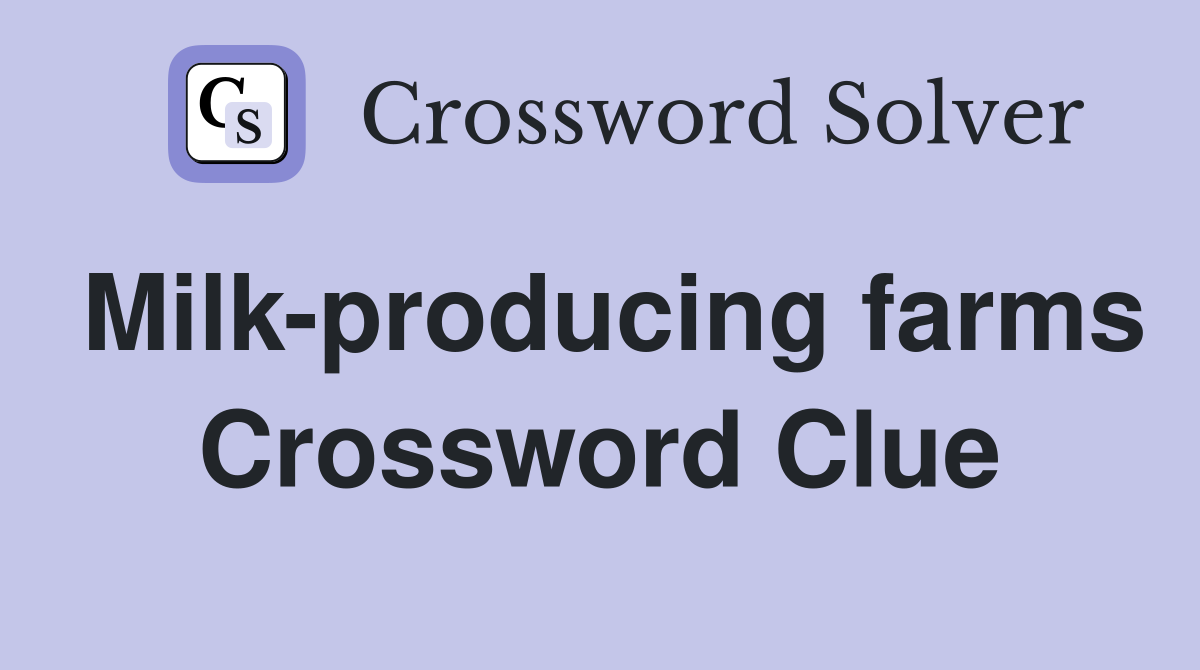 Milk-producing farms Crossword Clue