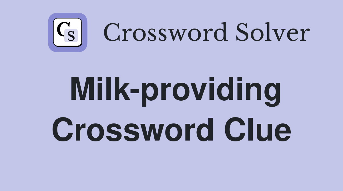 Milk-providing Crossword Clue
