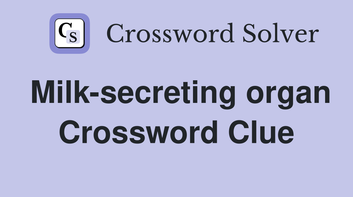 Milk-secreting organ Crossword Clue