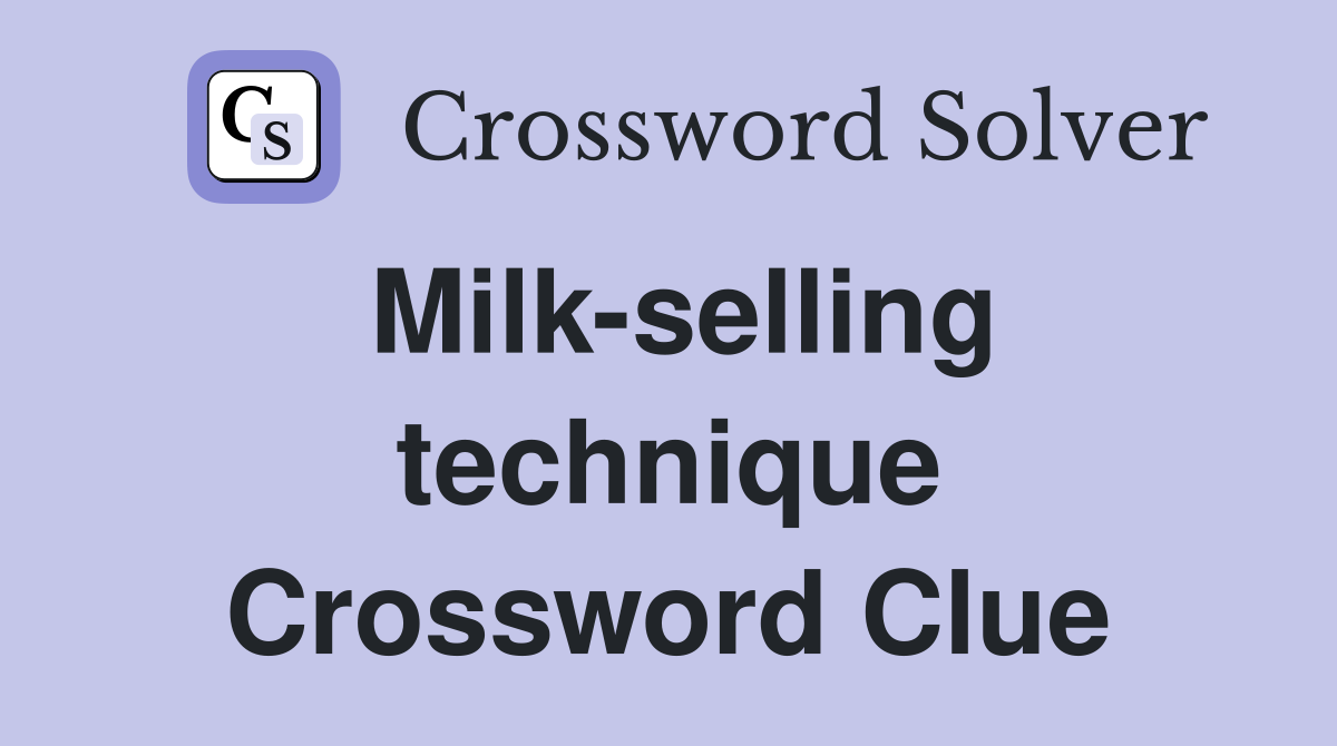 Milk-selling technique Crossword Clue