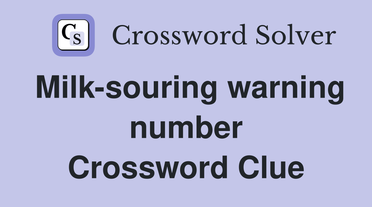 Milk-souring warning number Crossword Clue