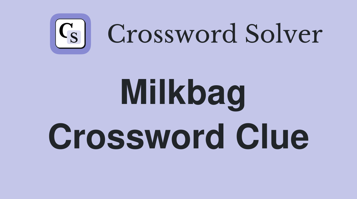 Milkbag Crossword Clue