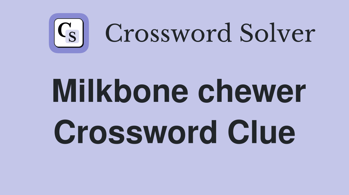 Milkbone chewer Crossword Clue