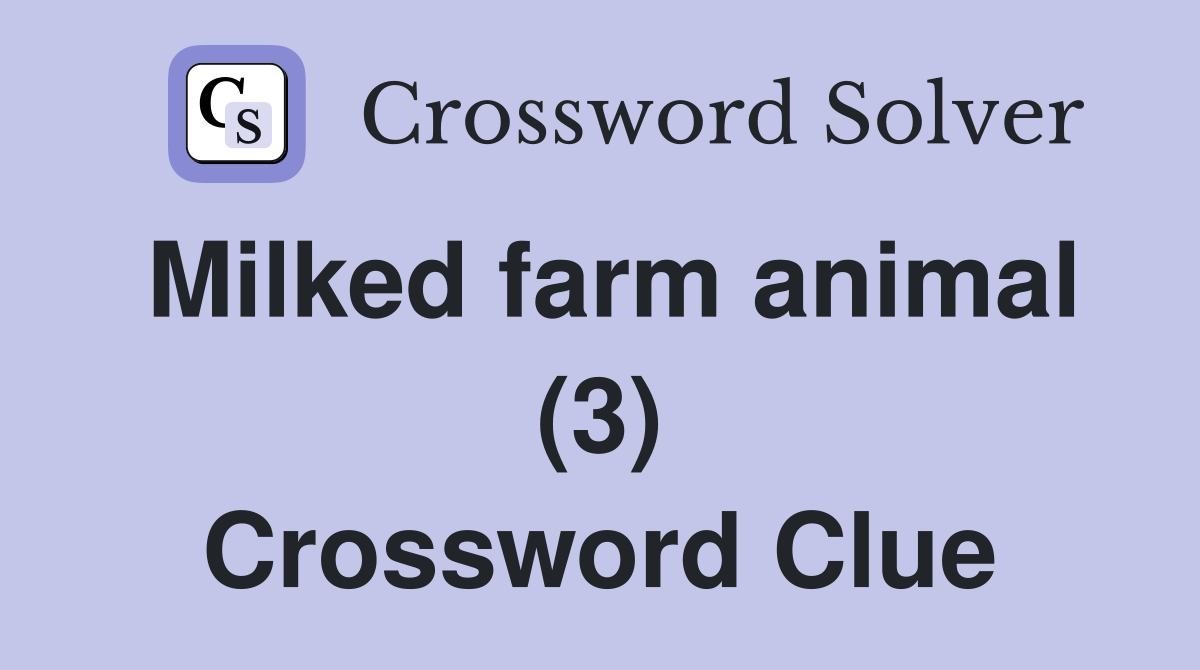 Milked farm animal (3) Crossword Clue