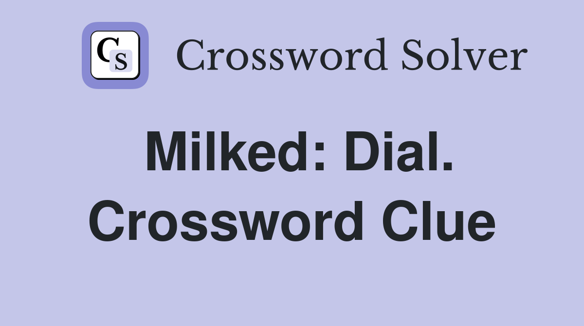 Milked: Dial. Crossword Clue
