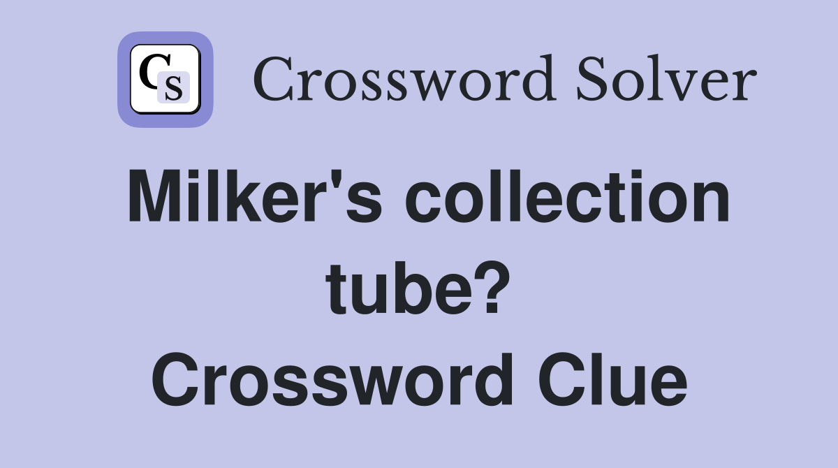 Milker's collection tube? Crossword Clue