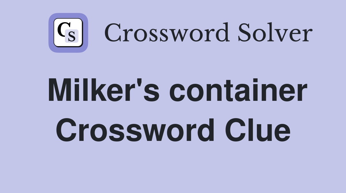 Milker's container Crossword Clue