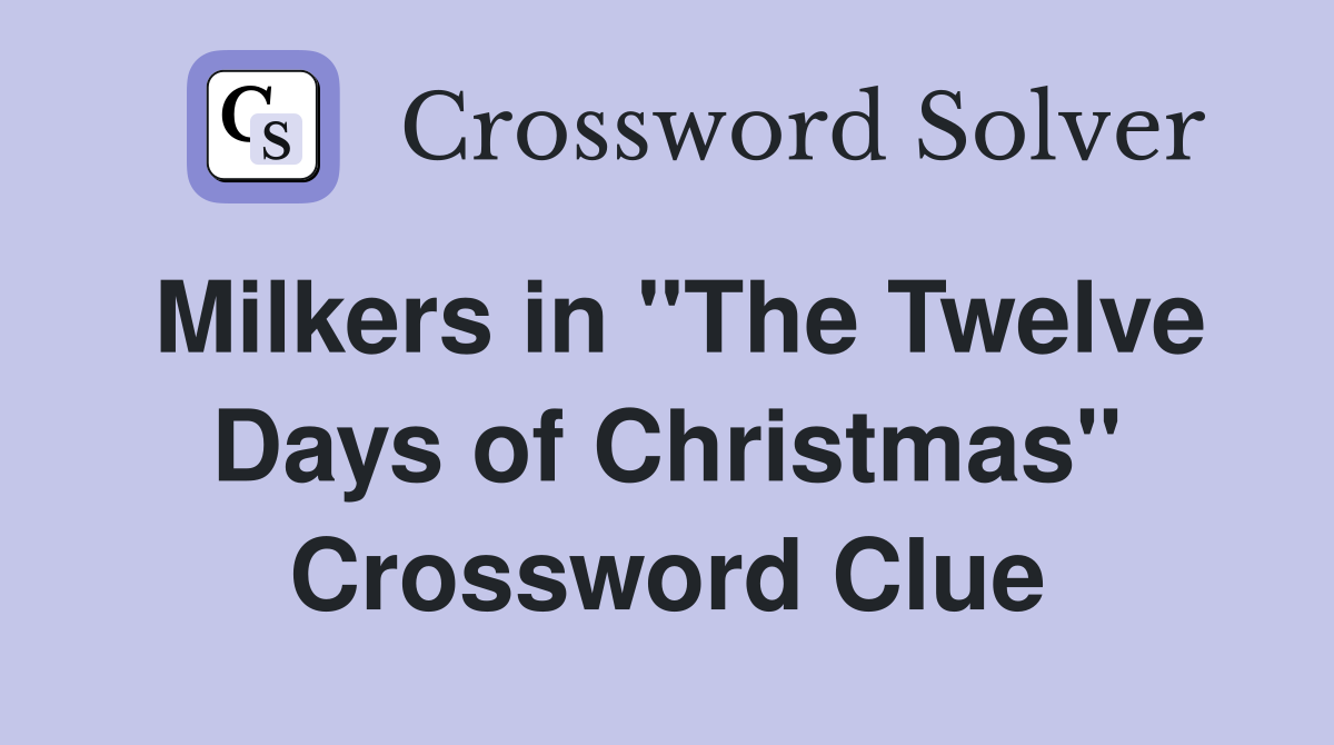Milkers in "The Twelve Days of Christmas" Crossword Clue