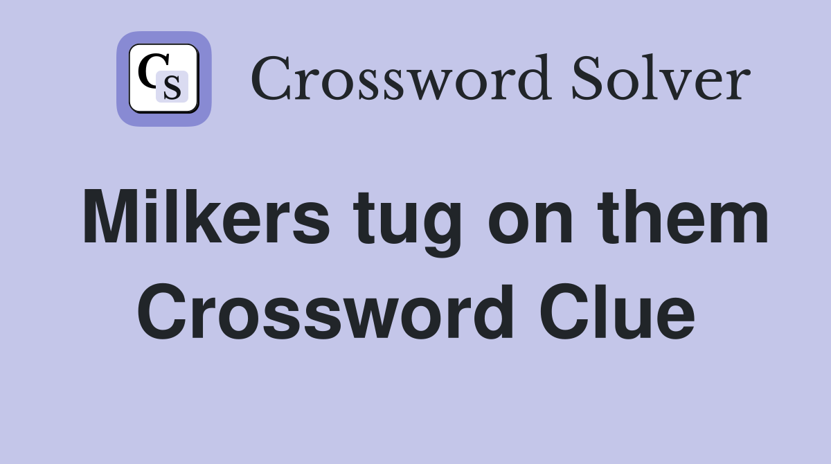 Milkers tug on them Crossword Clue