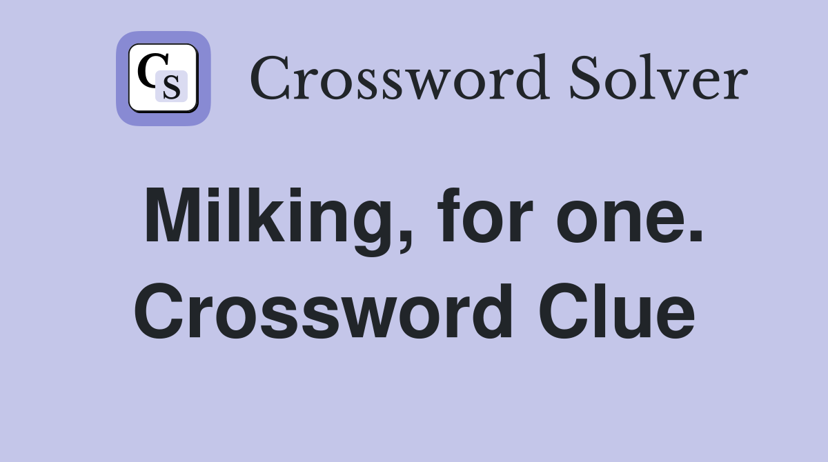 Milking, for one. Crossword Clue