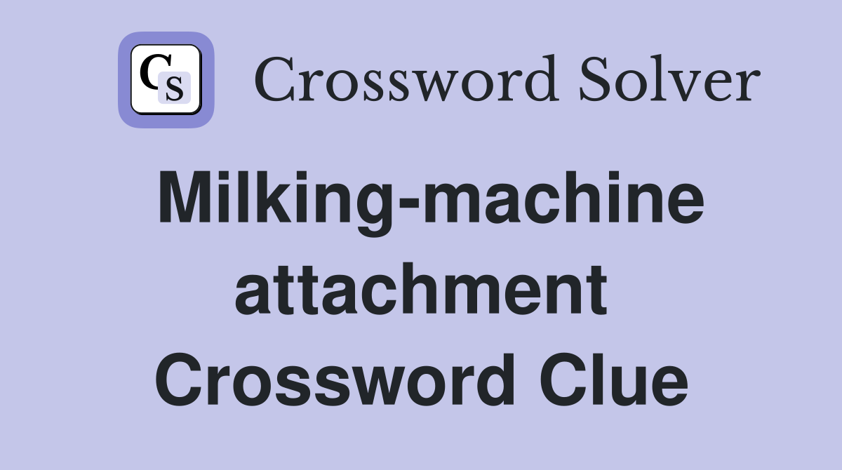 Milking-machine attachment Crossword Clue