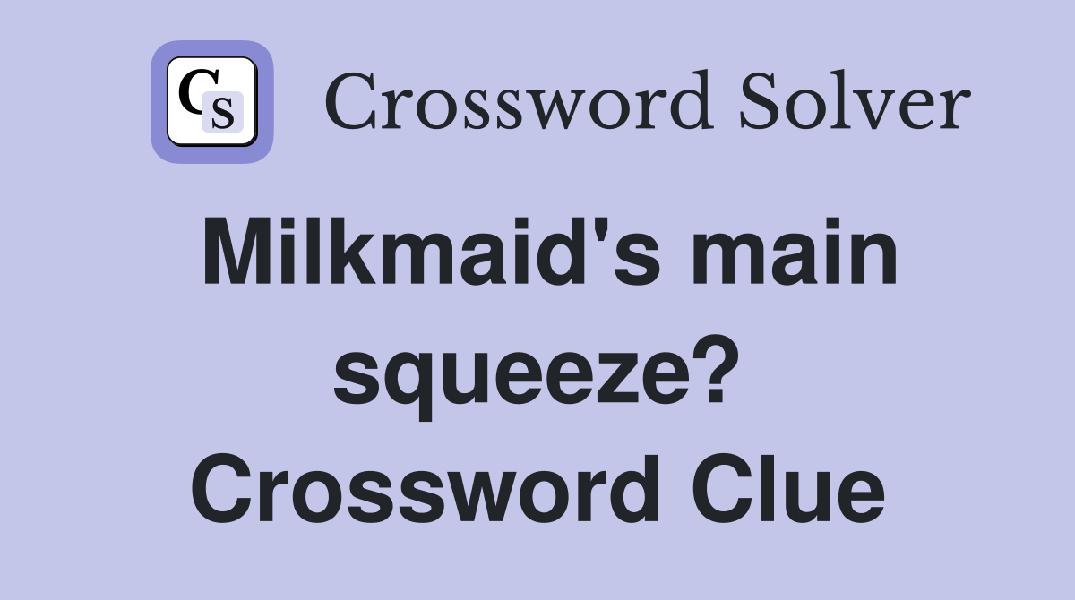 Milkmaid's main squeeze? Crossword Clue
