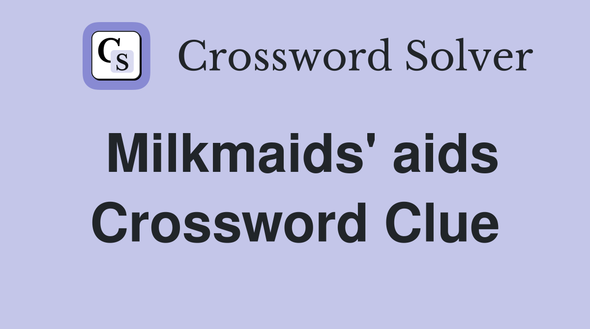 Milkmaids' aids Crossword Clue