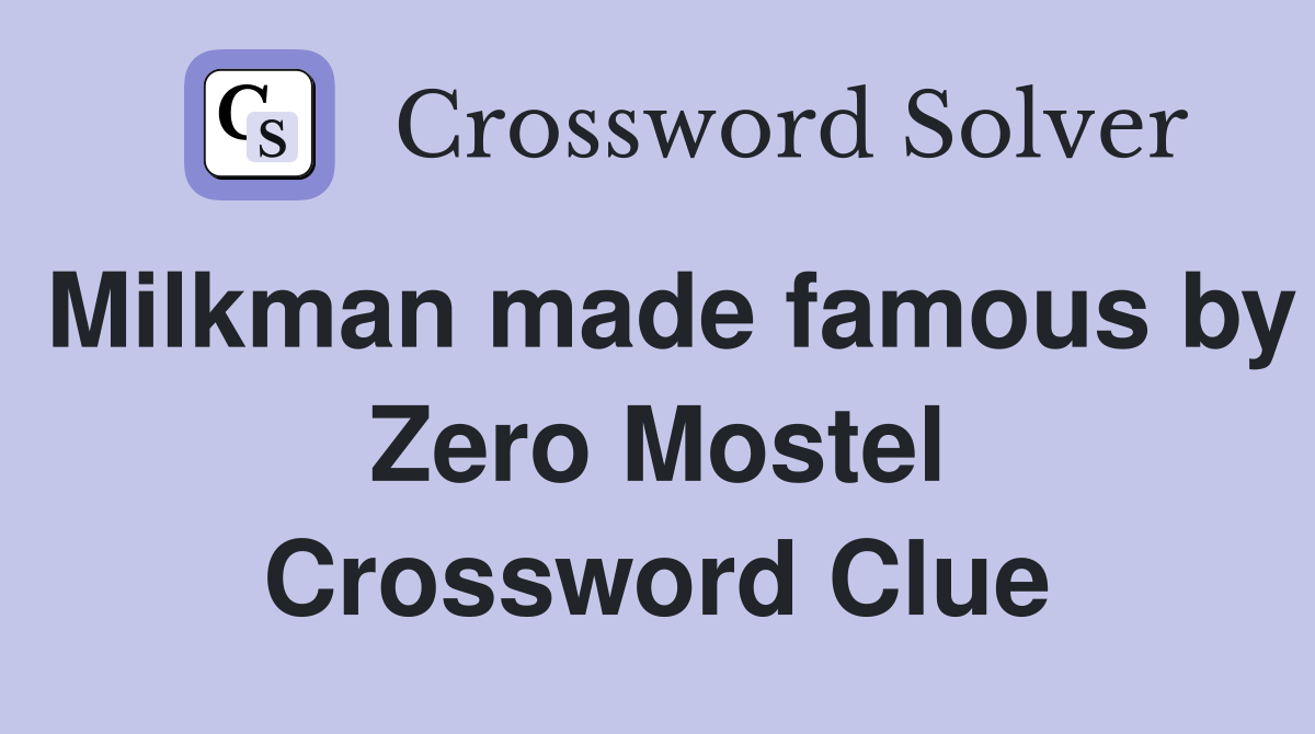 Milkman made famous by Zero Mostel Crossword Clue