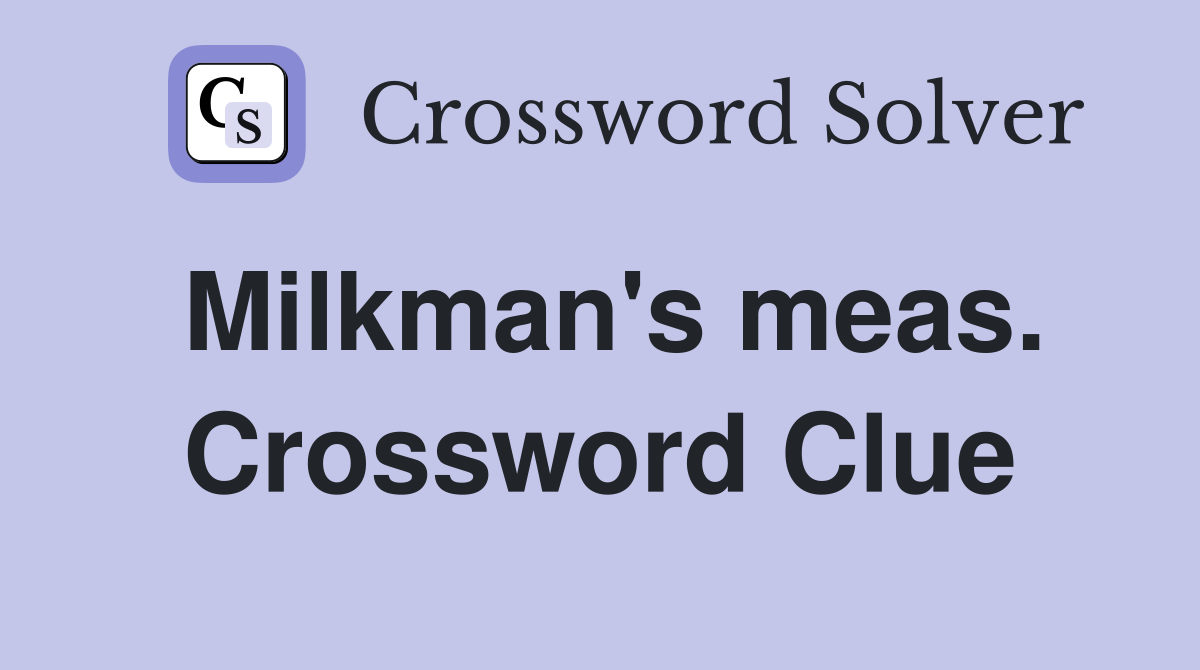 Milkman's meas. Crossword Clue