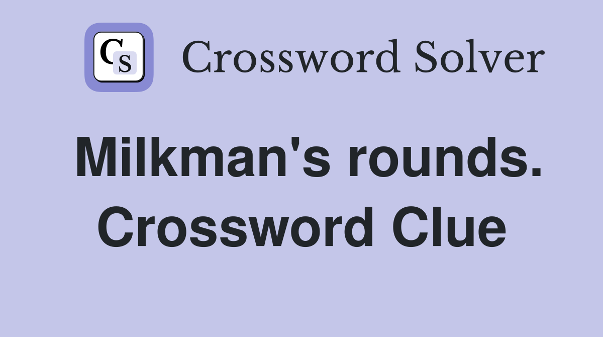 Milkman's rounds. Crossword Clue