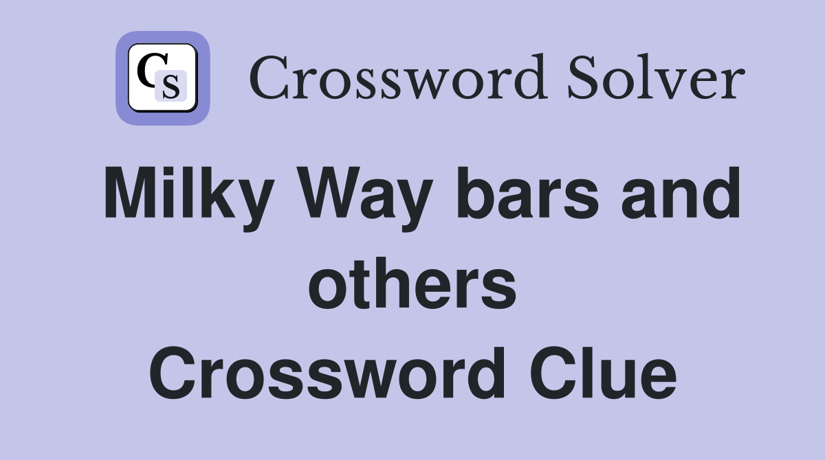 Milky Way bars and others Crossword Clue