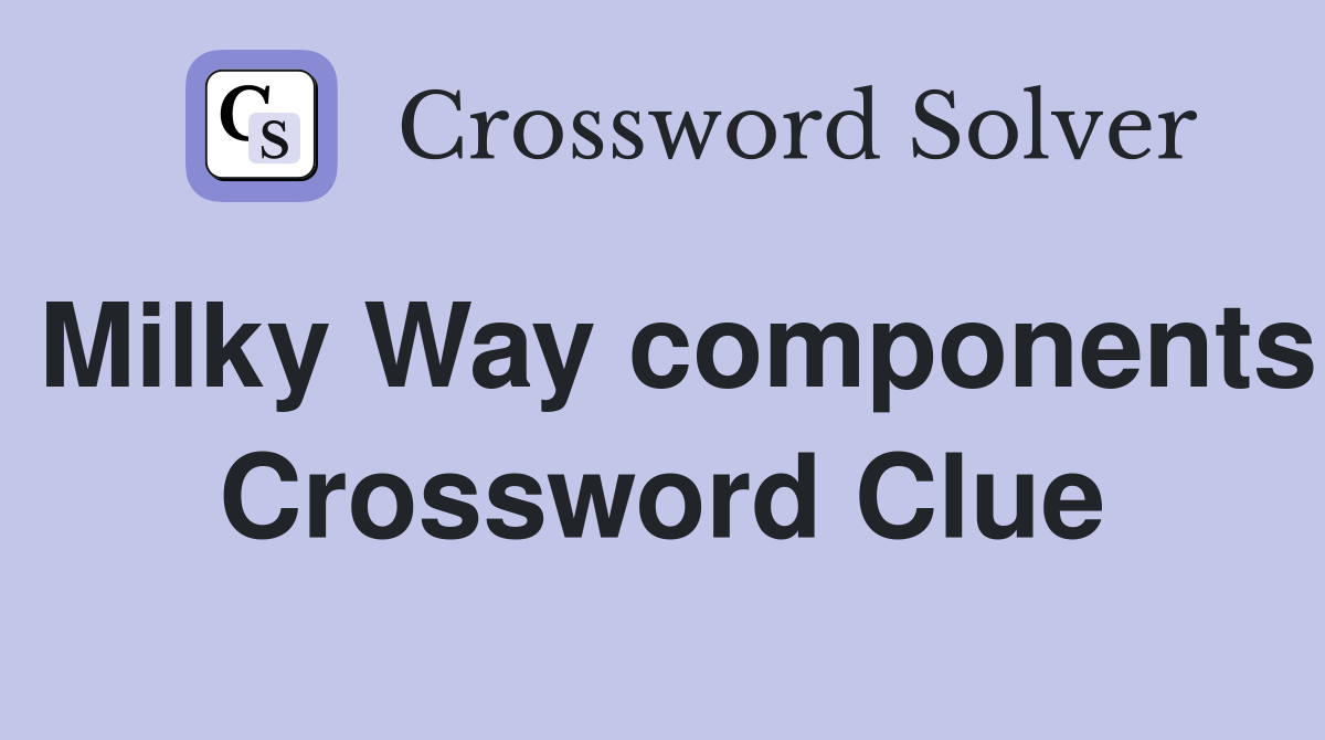 Milky Way components Crossword Clue