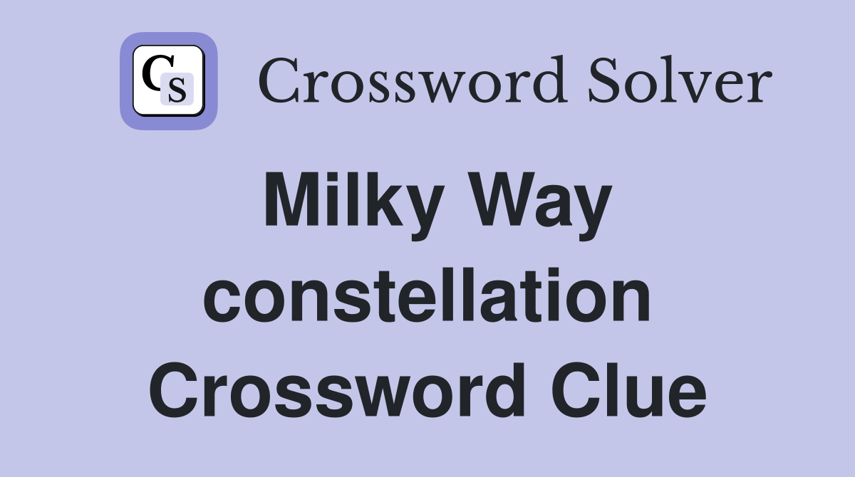 Milky Way constellation Crossword Clue