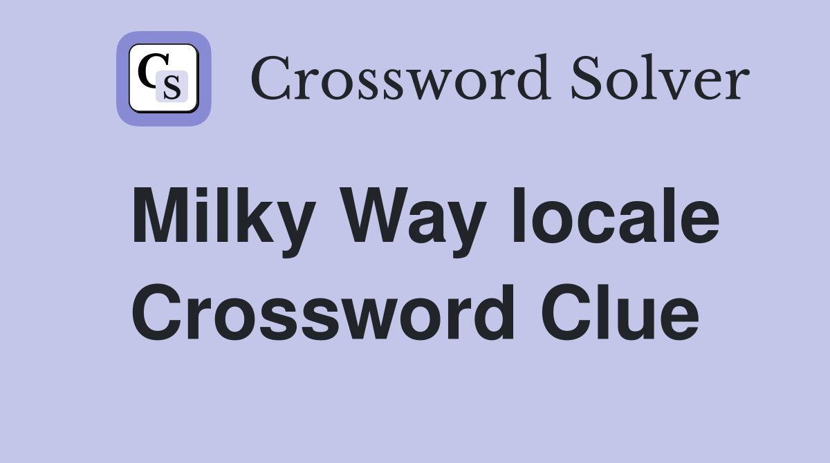 Milky Way locale Crossword Clue