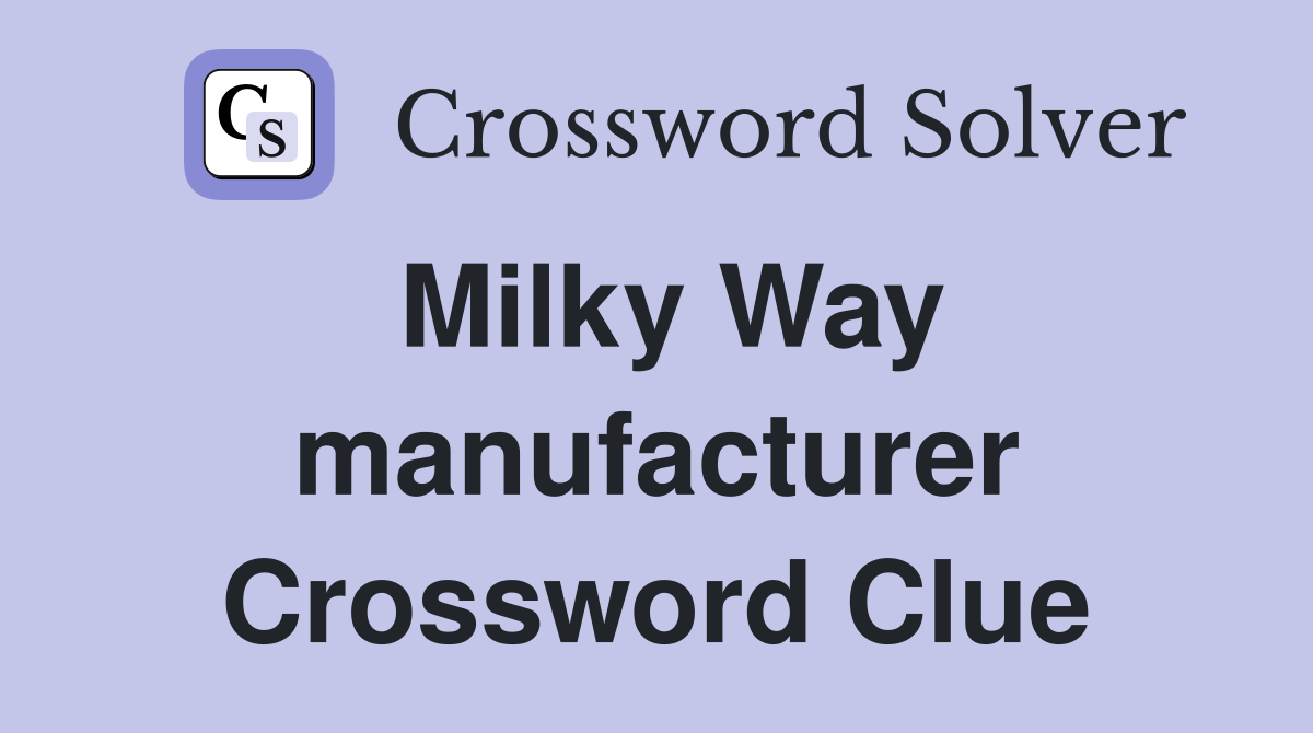 Milky Way manufacturer Crossword Clue