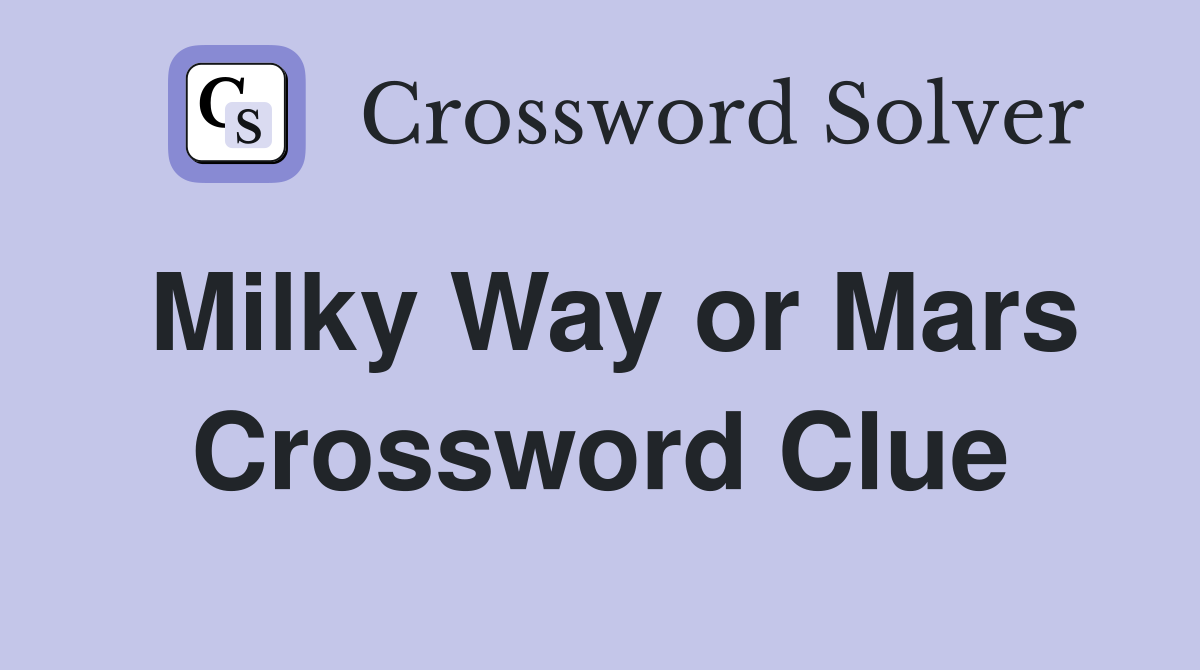 Milky Way or Mars Crossword Clue