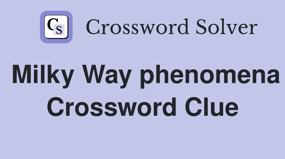 Milky Way phenomena Crossword Clue