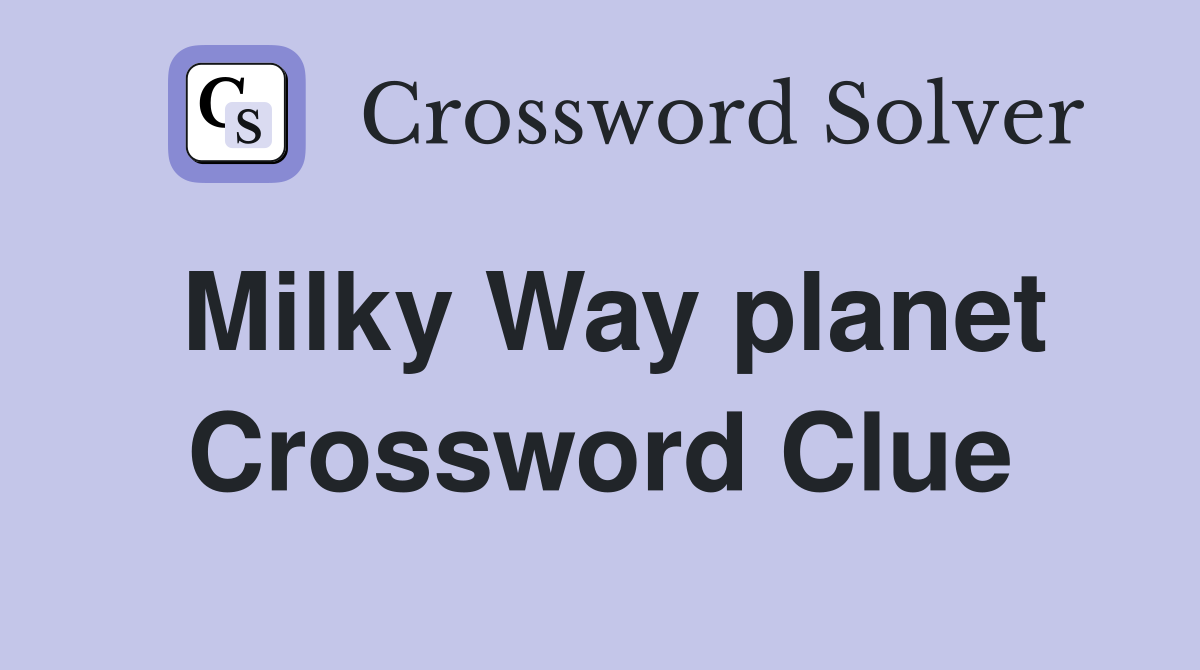 Milky Way planet Crossword Clue