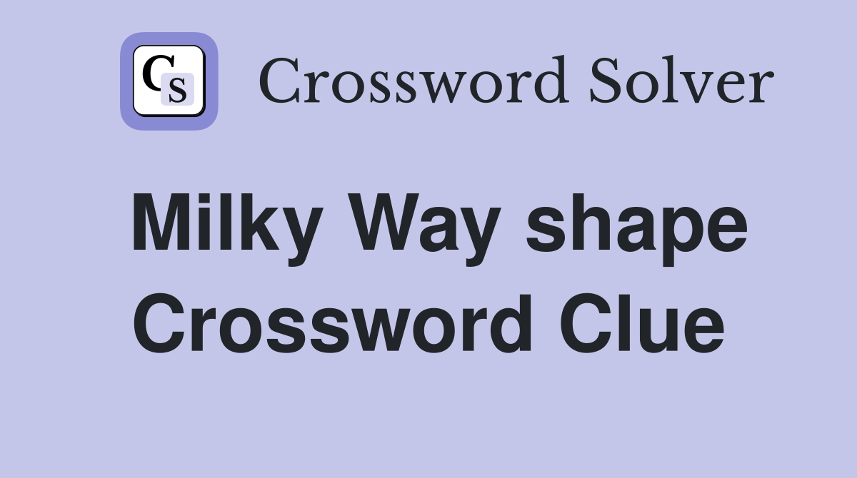 Milky Way shape Crossword Clue
