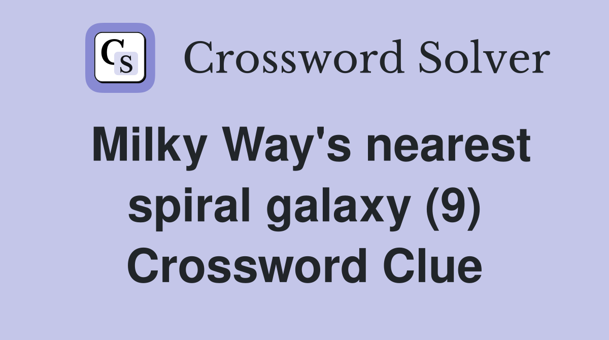 Milky Way's nearest spiral galaxy (9) Crossword Clue