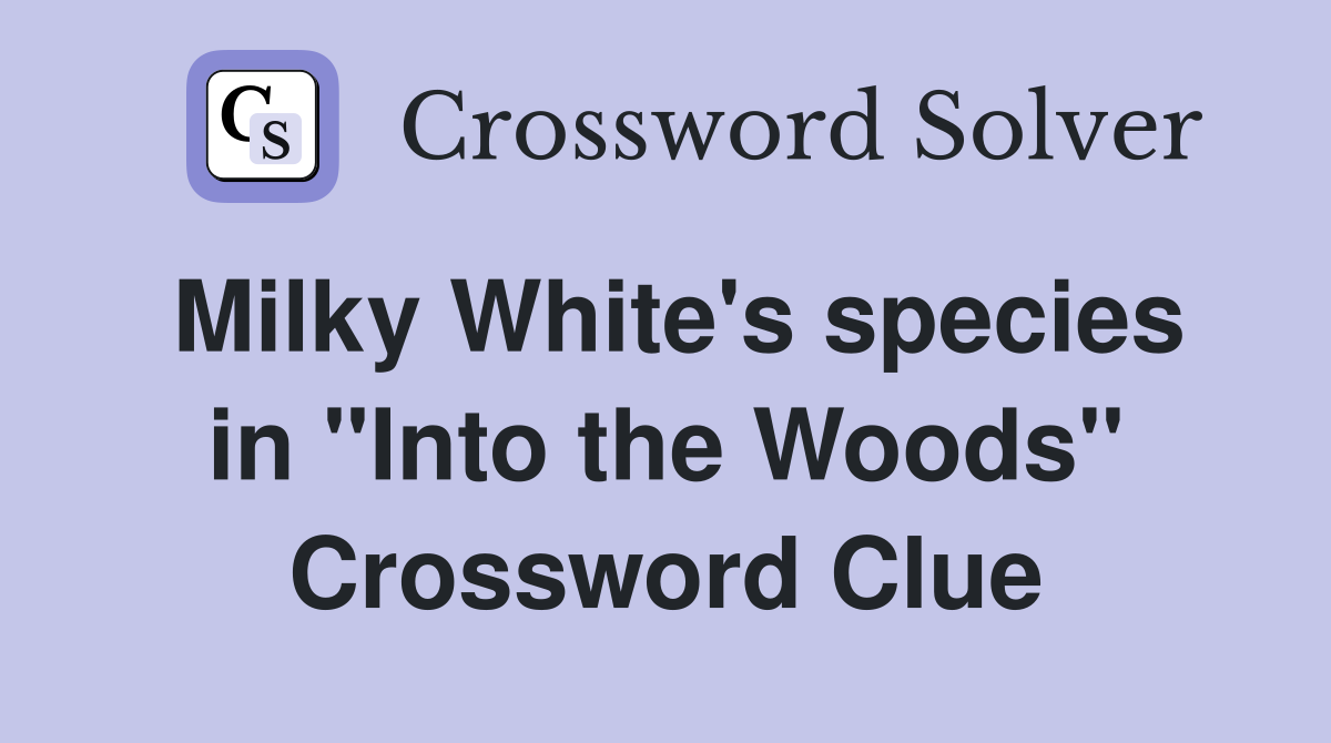 Milky White's species in "Into the Woods" Crossword Clue