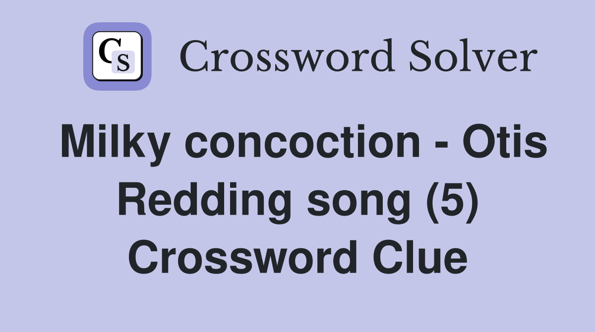 Milky concoction - Otis Redding song (5) Crossword Clue